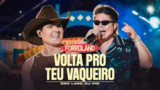 VOLTA PRO TEU VAQUEIRO (Clipe Oficial) ForróLand - Eric Land e DJ Ivis