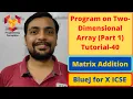 Program on Two-Dimensional Array Part 1 - BlueJ for X Class ICSE