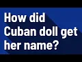 How did Cuban doll get her name