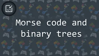 Morse code and binary trees - Inside code