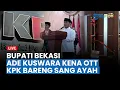 🔴 DITANGKAP BARENG SANG AYAH, Bupati Bekasi Ade Kuswara Sudah Ada di Gedung Merah Putih KPK