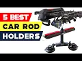 Top 5 Best Car Rod Holders Reviews in 2024