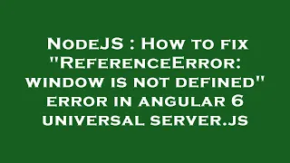 NodeJS How to fix ReferenceError window is not defined error in angular 6 universal server js