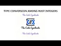 Type Conversion Among Integers in Rust Rust Tutorial for beginner 2023 Rust Data Type