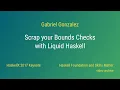 Gabriel Gonzalez - Scrap Your Bounds Checks with Liquid Haskell HaskellX 2017 Keynote