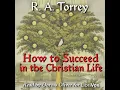 Download Lagu How to Succeed in the Christian Life by Reuben Archer Torrey read by Dorcas Oliver | Full Audio Book