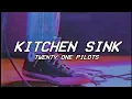 Lagu KITCHEN SINK - twenty one pilots - lyrics