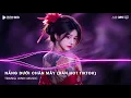 Download Lagu Nắng Dưới Chân Mây Remix (Bản Hot TikTok) - Phải Chi Anh Là Kẻ Tồi Rời Bỏ Đi Lúc Yêu Thôi Remix