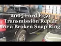 2005 Ford F150 Transmission Repair for Broken Snap Ring