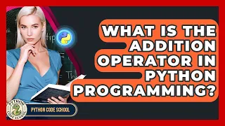 What Is The Addition Operator In Python Programming - Python Code School
