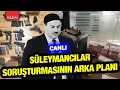 Suleymancilar sorusturmasinin arka plani Aslihan Yildiz ile Ozel Yayin