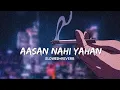 Download Lagu Aasan Nahi yahan [SLOWED+REVERB]-Arijit Singh (Lofi-Chill)