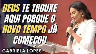 DEUS TE TROUXE AQUI PORQUE O NOVO TEMPO JÁ COMEÇOU - GABRIELA LOPES 2025 - Pregação Forte 2025