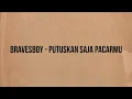 Bravesboy - Putuskan Saja Pacarmu (Official Lyrics Video)