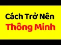 Download Lagu Cách Trở Nên Thông Minh | Kinh Nghiệm Thực Tế - Không Lý Thuyết