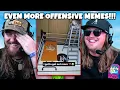 OFFENSIVE MEMES THAT ARE OUT OF CONTROL