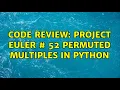 Code Review Project Euler 52 Permuted multiples in Python 2 Solutions
