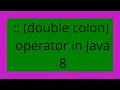 double colon operator in Java 8
