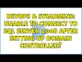 DevOps SysAdmins Unable to connect to SQL Server 2008 after setting up Domain Controller