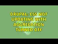Drupal CSS not updating with aggregation turned off