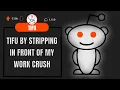 By Accidentally Stripping In Front Of My Workplace Crush Reddit Compilation