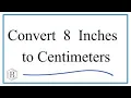 How to Convert 8 Inches to Centimeters 8in to cm