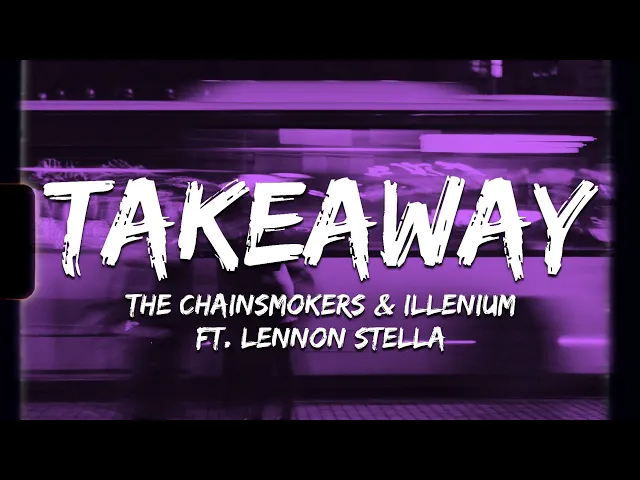 Download MP3 ♪ The Chainsmokers & ILLENIUM - Takeaway | ft. Lennon Stella | slowed & reverb (Lyrics)