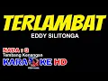 TERLAMBAT Karaoke Nada Pria || Eddy Silitonga || Cover by YHON MUSIC CHANNEL
