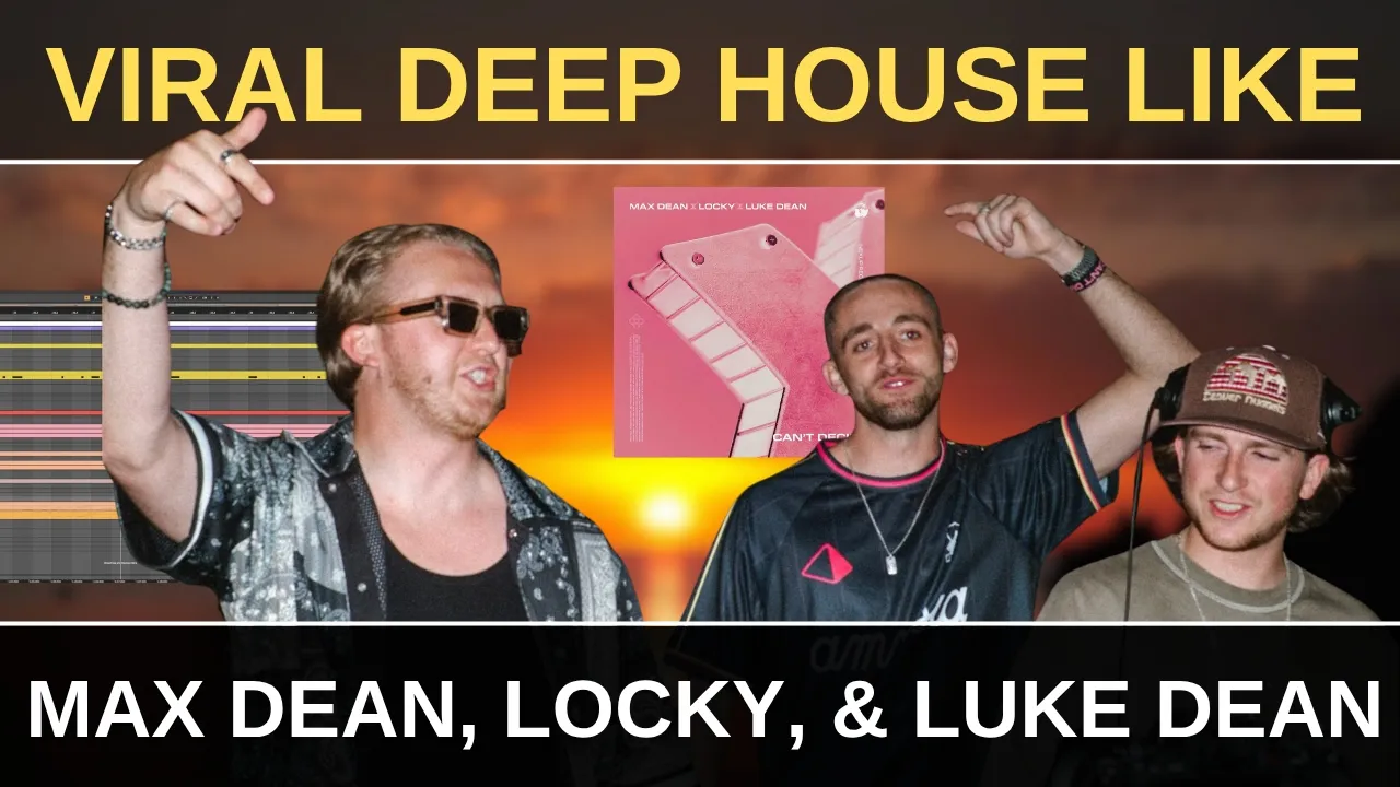 How To Make Viral Deep House Like Max Dean, Luke Dean, & Locky How To Make Viral Deep House Like Max Dean, Luke Dean, & Locky