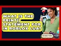 What Is The Print Statement For In Roblox Lua - Open World Tycoons