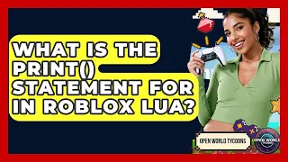 What Is The Print Statement For In Roblox Lua - Open World Tycoons
