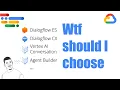 Dialogflow vs Vertex AI Conversation vs Agent builder Making sense of the madness in 10 minutes