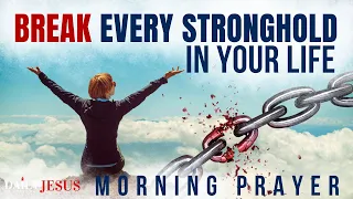 Prayer to Break EVERY Spiritual Stronghold In Your Life (Morning Devotional And Prayer)