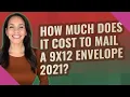 How much does it cost to mail a 9x12 envelope 2021