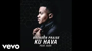 brenden praise ku hava ft kidx