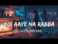 Download Lagu Koi Aaye Na Rabba [Slowed+Reverb] B Praak | Daaka | Sad Songs | Lofi Music Channel