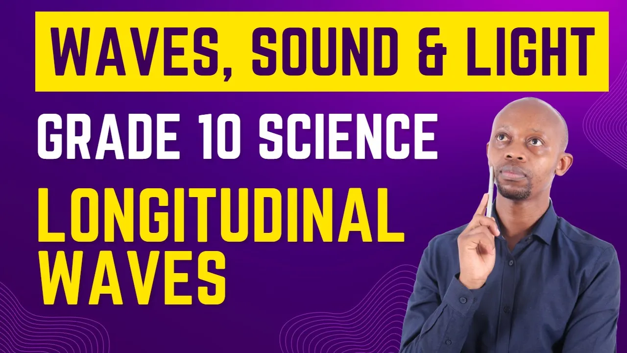 Longitudinal Waves-Grade 10 Waves, Sound & Light-Lesson 5
