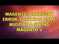 Magento Uncaught Error Function name must be a string magento 2