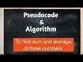 Pseudocode and algorithm to find sum and average of three numbers Algorithm Pseudocode