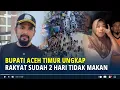 Lagu Mengejutkan! Bupati Aceh Timur Ungkap Rakyat Sudah 2 Hari Tidak Makan