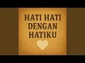 Download Lagu Hati-Hati dengan Hatiku