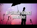 Download Lagu My Chemical Romance - I'am Not Okay (lyrics)