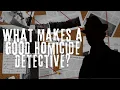 What Makes a GOOD Homicide Detective