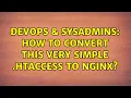 DevOps SysAdmins How to convert this very simple htaccess to Nginx 2 Solutions