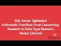 SQL Server da Arithmetic Overflow Error Converting Numeric to Data Type Numeric Hatasi Cozumu