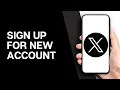 Create New Twitter or X Account - Step by Step Guide 2025