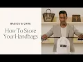 How to Store Your Designer Bag Properly Rebag s Basics Care 101 Guide