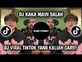 Download Lagu DJ KAKA MAIN SALAH || DJ NONA PUN BELIS MAHAL KAKA MAIN SALAH VIRAL TIKTOK TERBARU YANG KALIAN CARI!