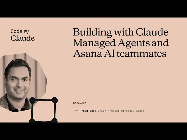 Video: Building with Claude Managed Agents and Asana AI teammates