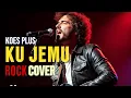 Lagu KU JEMU || ROCK COVER ( KOES PLUS) #rock 